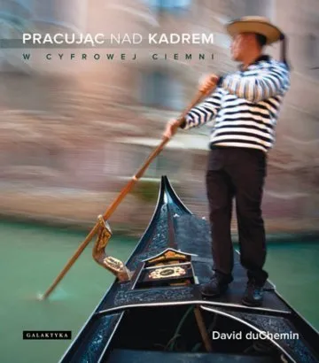 Pracujac-nad-kadrem-W-cyfrowej-ciemni_David-duChemin 