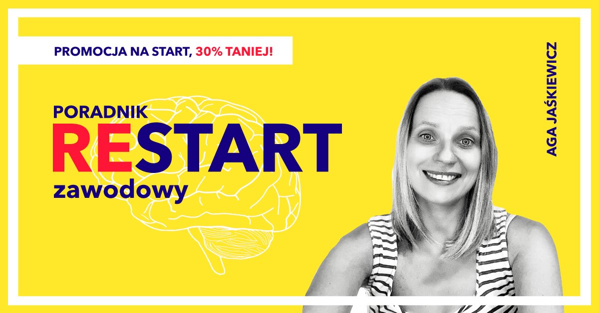 Aga Jaśkiewicz mówi: „restart”. Przygotowała poradnik dla wszystkich na korporacyjnym zakręcie