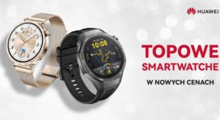 Zegarki Huawei Watch w dużo niższych cenach. Te tańsze i te droższe