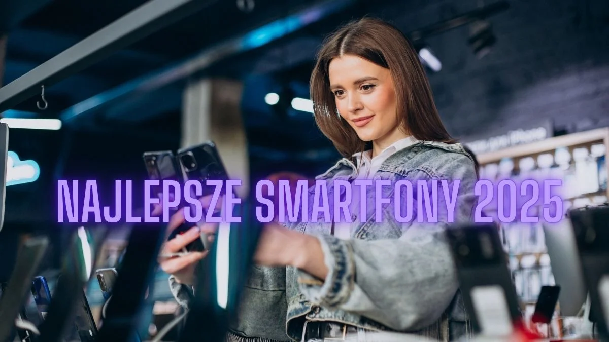 Jakie najlepsze smartfony kupić w 2025?