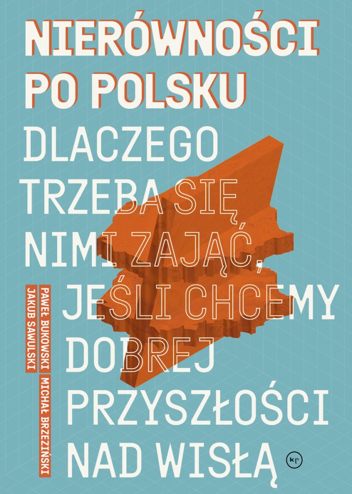 Okładka książki &quot;Nierówności po polsku&quot; autorstwa trzech ekonomistów: Pawła Bukowskiego, Michała Brzezińskiego i Jakuba Sawulskiego fot. Wydawnictwo Krytyka Polityczna class="wp-image-5561829" 