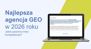 Najlepsza agencja GEO w 2026 roku. Jakie kompetencje powinna posiadać?