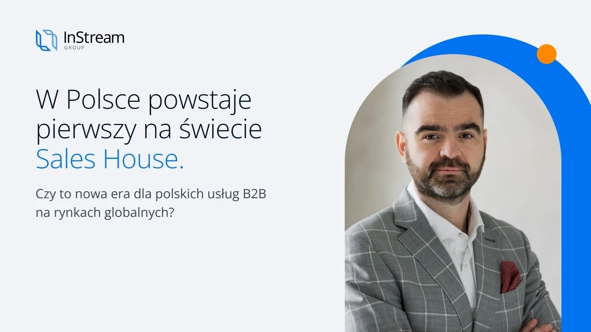 W Polsce powstaje pierwszy na świecie Sales House. Czy to nowa era dla polskich usług B2B na rynkach globalnych?